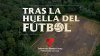 “Tras la huella del fútbol”, el especial con el que Telemundo se une al festejo a un año del Mundial 2026